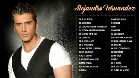 Alejandro Fernandez Sus Mejores Exitos Alejandro Fernandez Baladas