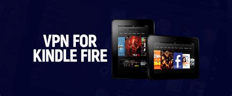 How To Access Blocked Content On Kindle Fire Using A Vpn