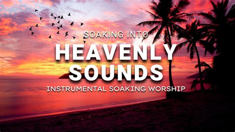 Heavenly Sounds Soaking Worship Music Instrumental Soaking