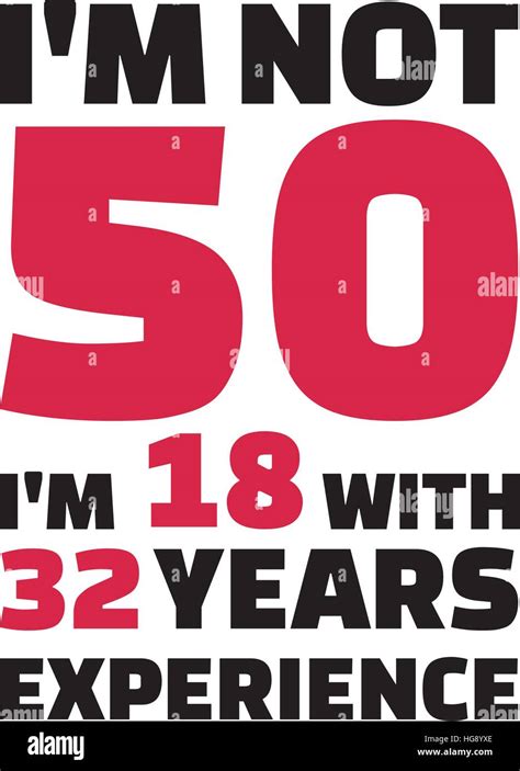 Im Not 50 Im 18 With 32 Years Experience 50th Birthday Stock