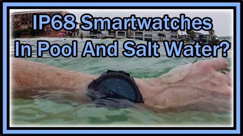 How Good Or Safe Are IP68 Waterproof Rated Smartwatches For Swimming in Pool Or Salt Water ...