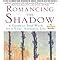 Romancing the Shadow: A Guide to Soul Work for a Vital, Authentic Life ...