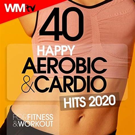 40 Happy Aerobic And Cardio Hits 2020 For Fitness And Workout Unmixed