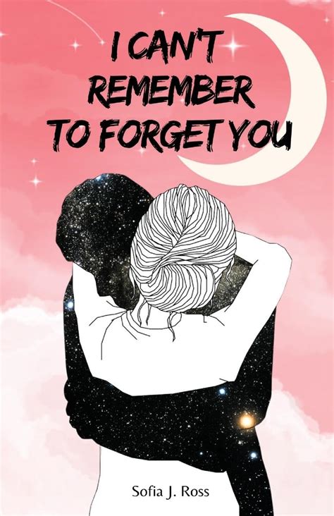 I Cant Remember To Forget You By Sofia J Ross Goodreads