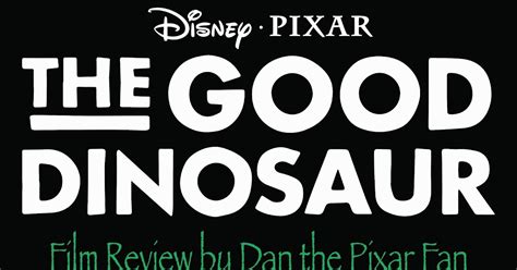 Dan The Pixar Fan The Good Dinosaur My In Depth Film Review