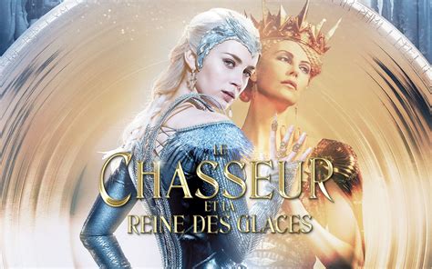 Le Chasseur Et La Reine Des Glaces The Huntsman Winter S War