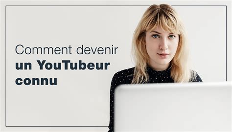 Comment Devenir Un Youtubeur Connu 11 étapes Vers Le Succès