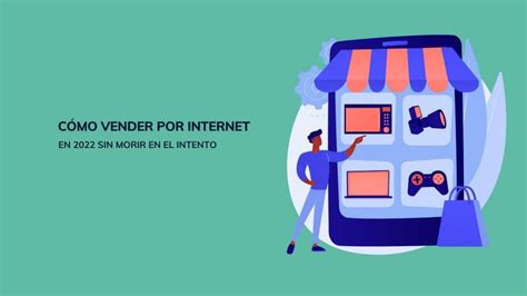 Cómo Vender Por Internet En 2022 Sin Morir En El Intento