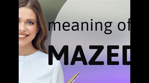 Mazed — definition of MAZED - YouTube