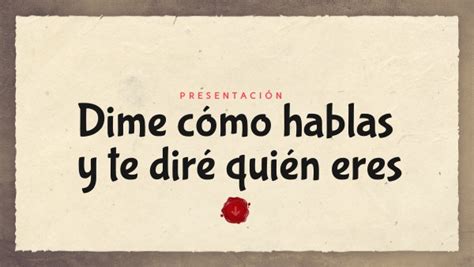 Dime cómo hablas y te diré quién eres