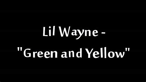 Lil Wayne Green And Yellow Youtube