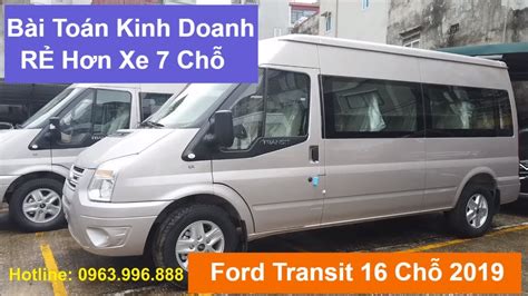 Ford Transit 16 Chỗ 2019 Bài Toán Kinh Doanh Rẻ Hơn Cả Xe 7 Chỗ Youtube