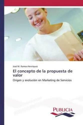 EL CONCEPTO DE la propuesta de valor Origen y evolución en Marketing de