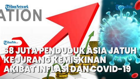 Akibat Inflasi Dan COVID 19 68 Juta Penduduk Asia Jatuh Ke Jurang