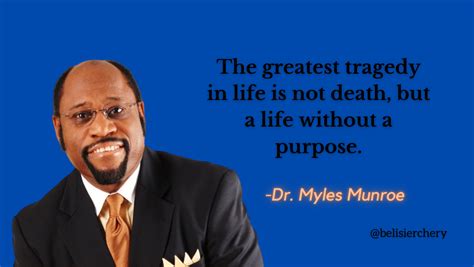 7 Great Quotes On Purpose By Dr Myles Munroe That Will Make You Think Differently Belisier