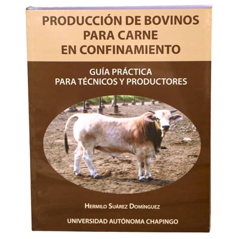 Producción De Bovinos Para Carne En Confinamiento Guía Práctica Para