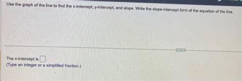 Solved Use the graph of the line to find the x-intercept, | Chegg.com