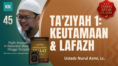 V045 Fiqih Jenazah Taziyah 1 Keutamaan And Lafazh Ustadz Nurul Azmi