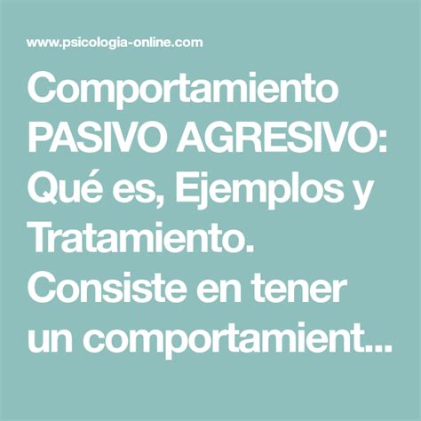 Comportamiento Pasivo Agresivo Qué Es Ejemplos Y Tratamiento