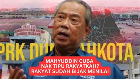 Muhyiddin Nak Tipu Rakyat Lagi Rakyat Sudah Cerdik Bukan Bodoh Lagi