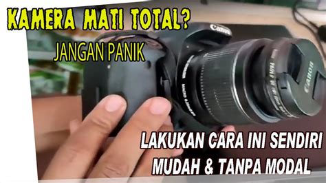 CARA MUDAH MEMPERBAIKI KAMERA DSLR YANG MATI NO BONGKAR NO RIBET