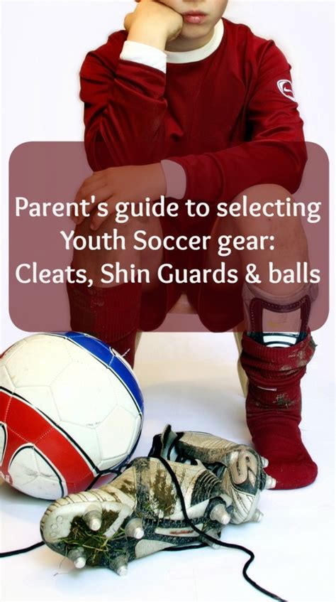 Parent S Guide To Selecting Youth Soccer Gear Cleats Shin Guards And