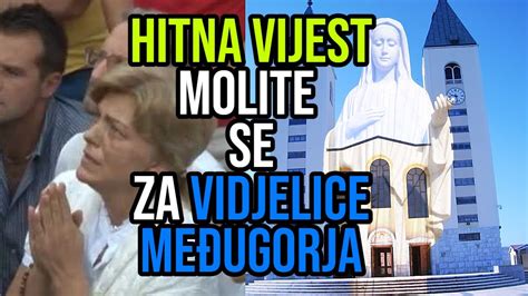 HITNA VIJEST MOLITE SE ZA VIDJELICE MEĐUGORJA YouTube