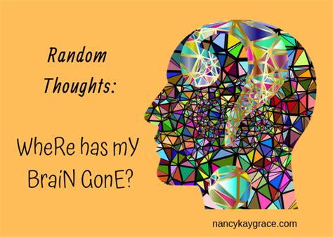 Random Thoughts: Where Has My Brain Gone? - Nancy Kay Grace