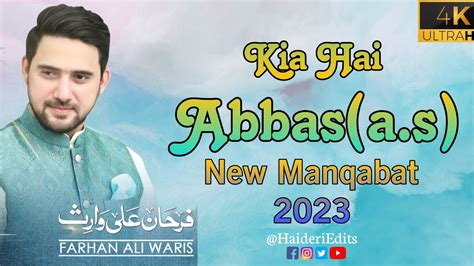 Kia Hai Abbas Farhan Ali Waris New Manqabat 2023 Manqabat Mola Abbas Haideri Edits Youtube