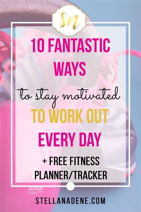 10 Ways To Stay Motivated To Work Out Every Day — Stella Nadene Productivity Organization