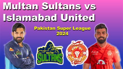 Multan Sultans Vs Islamabad United Psl T20 2024 IU Vs MS T20 Match