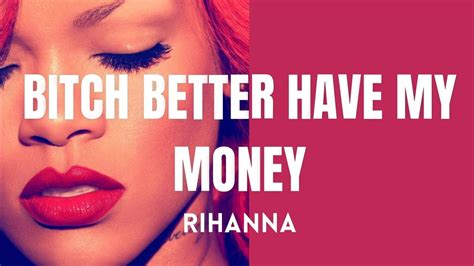 Rihanna Bitch Better Have My Money Lyrics Youtube