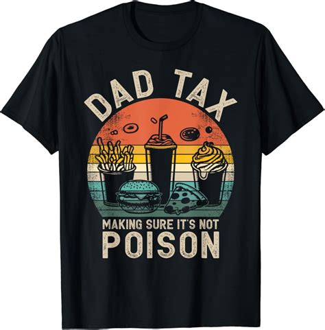 Hot Trending T Shirt With Dad Tax Making Sure It S Not Poison Fathers