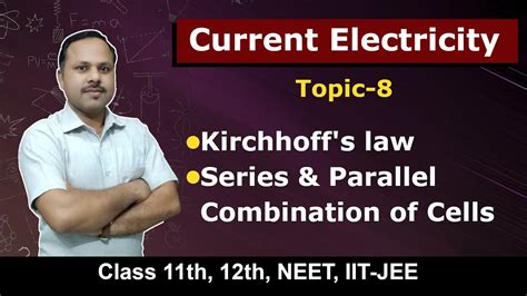 8 Kirchhoffs Laws And Series And Parallel Combination Of Cells 12th