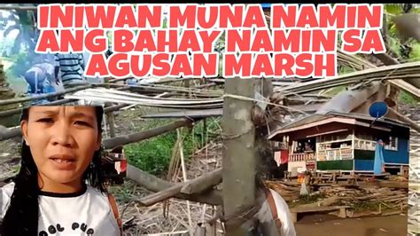 Umalis Muna Kami Sa Agusan Marsh Iniwan Namin Ang Bahay Namin Province