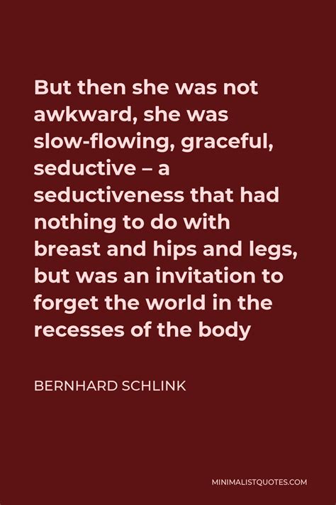 Bernhard Schlink Quote But Then She Was Not Awkward She Was Slow