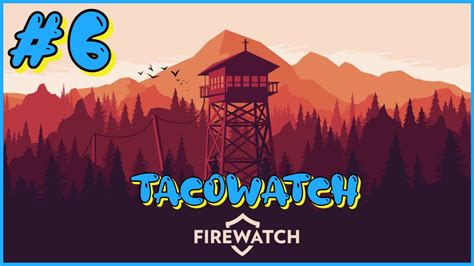 Tacowatch Day 78 Firewatch Episode 6 No Commentary Gameplay Youtube