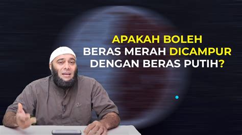 Apakah Boleh Beras Merah Dicampur Dengan Beras Putih Dr Zaidul Akbar