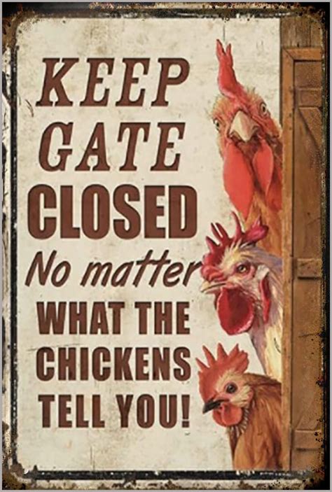 Keep Gate Closed No Matter What Chickens Tell You Sign Signs For Mankind