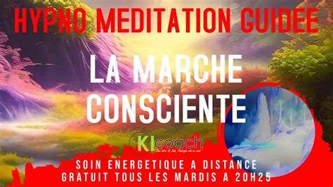 Hypno méditation guidée LA MARCHE CONSCIENTE YouTube