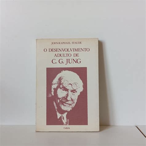 O Desenvolvimento Adulto De C G Jung John Raphael Staude