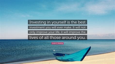 Robin S Sharma Quote “investing In Yourself Is The Best Investment You Will Ever Make It Will