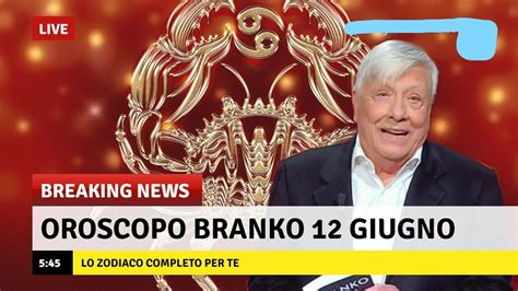 Oroscopo Branko Oggi Domenica 12 Giugno 2022 Le Previsioni Per Te