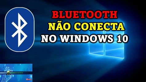 Bluetooth Não Conecta no Windows 10