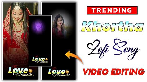 Trending Khortha Lofi Song Video Editing K Full Hd Khortha Status