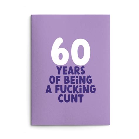 Rude 60th Birthday Card Cunt Rude Cards Rude Birthday Cards From Wottahoot