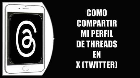 C Mo Compartir Mi Perfil De Threads En X Twitter Youtube