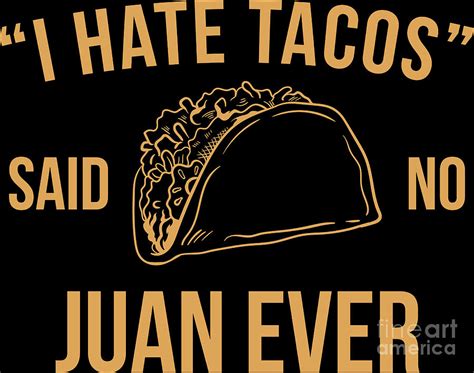 I Hate Tacos Said No Juan Ever Funny Mexican T Digital Art By Haselshirt Fine Art America