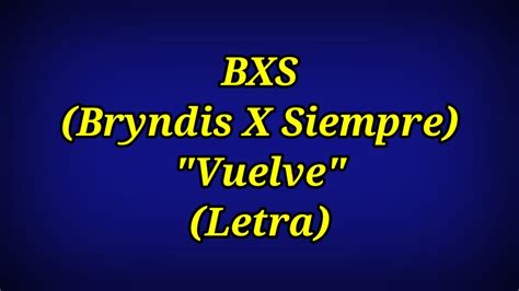 Vuelve Bxs Bryndis X Siempre Letra Youtube