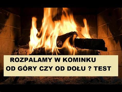 Palenie w kominku rozpalamy od góry czy od dołu YouTube